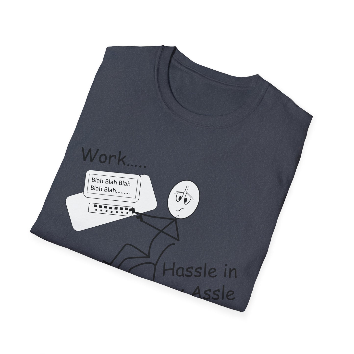 Work..... Hassle in my Assle - Unisex Softstyle Tee UK