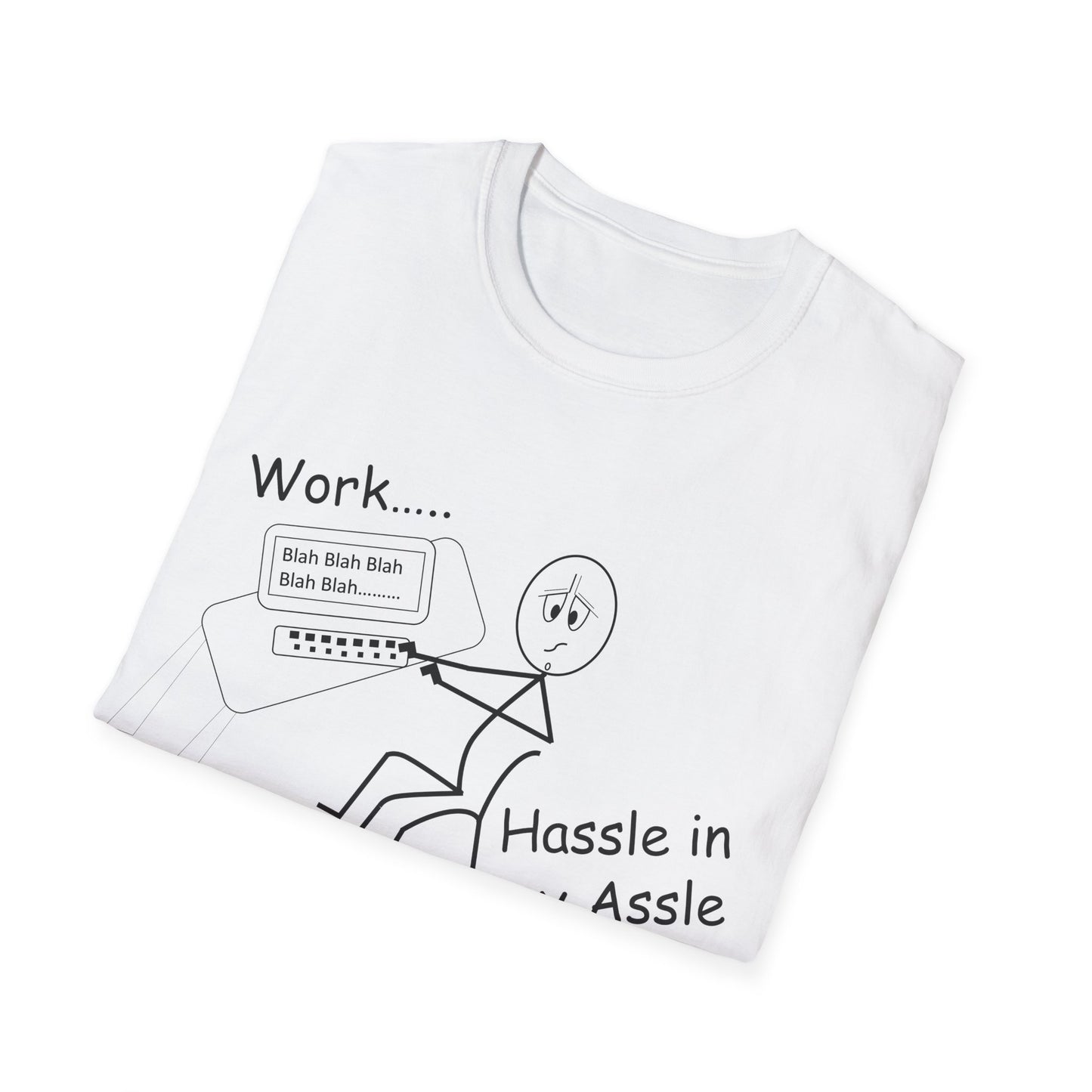 Work..... Hassle in my Assle -  Unisex Softstyle Tee UK