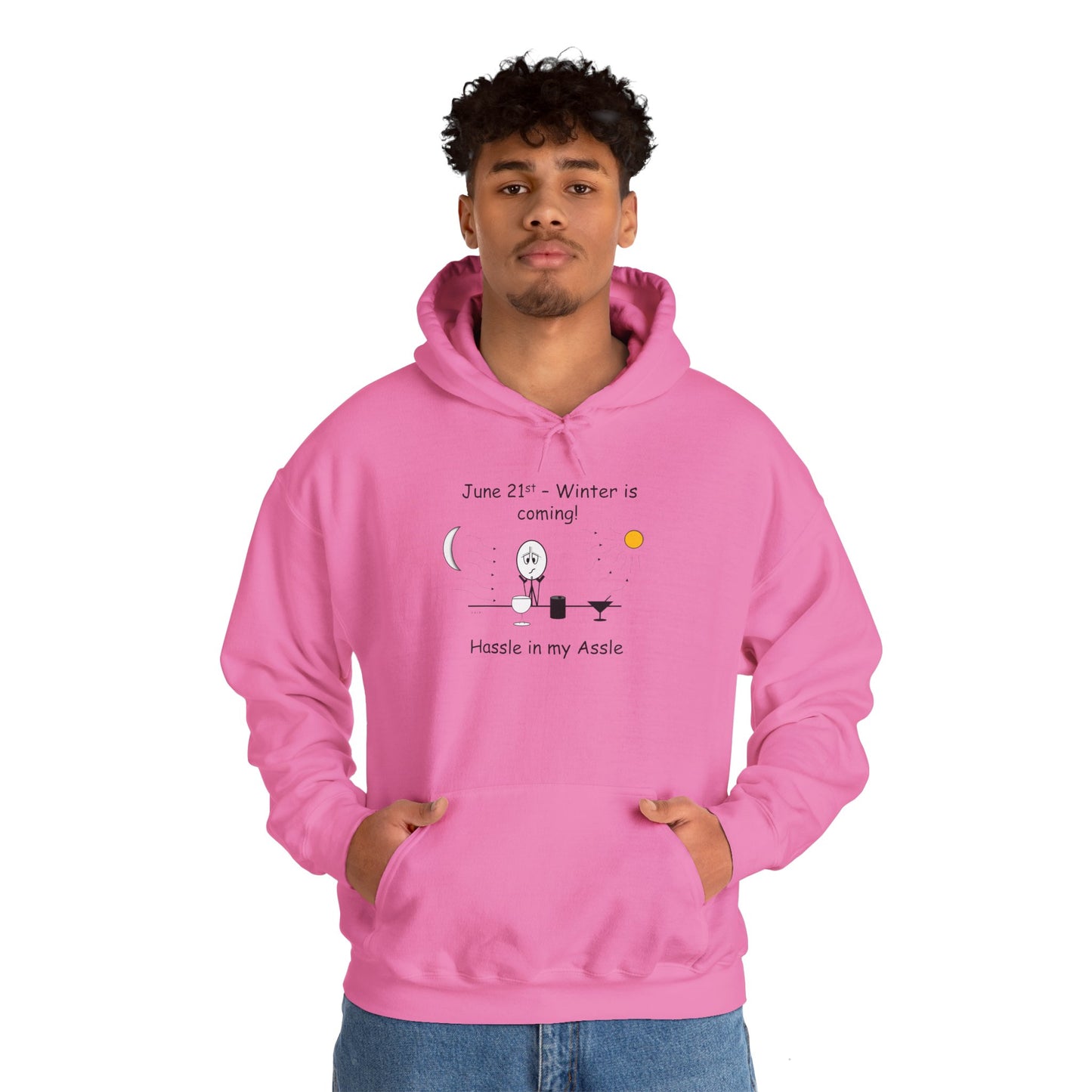 June 21st - Winter is Coming! - Hassle in my Assle Hoodie