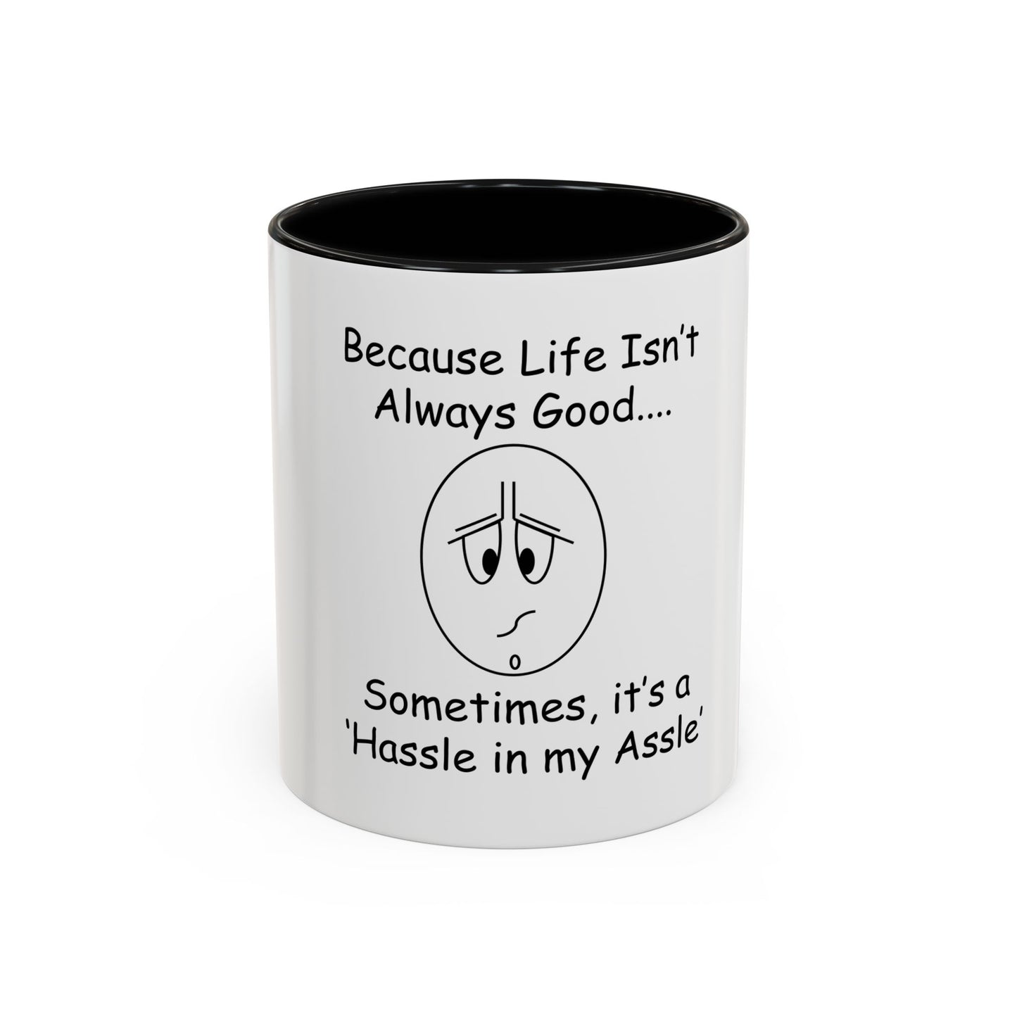 Because Life isn't Always Good ... Hassle in my Assle! Mug