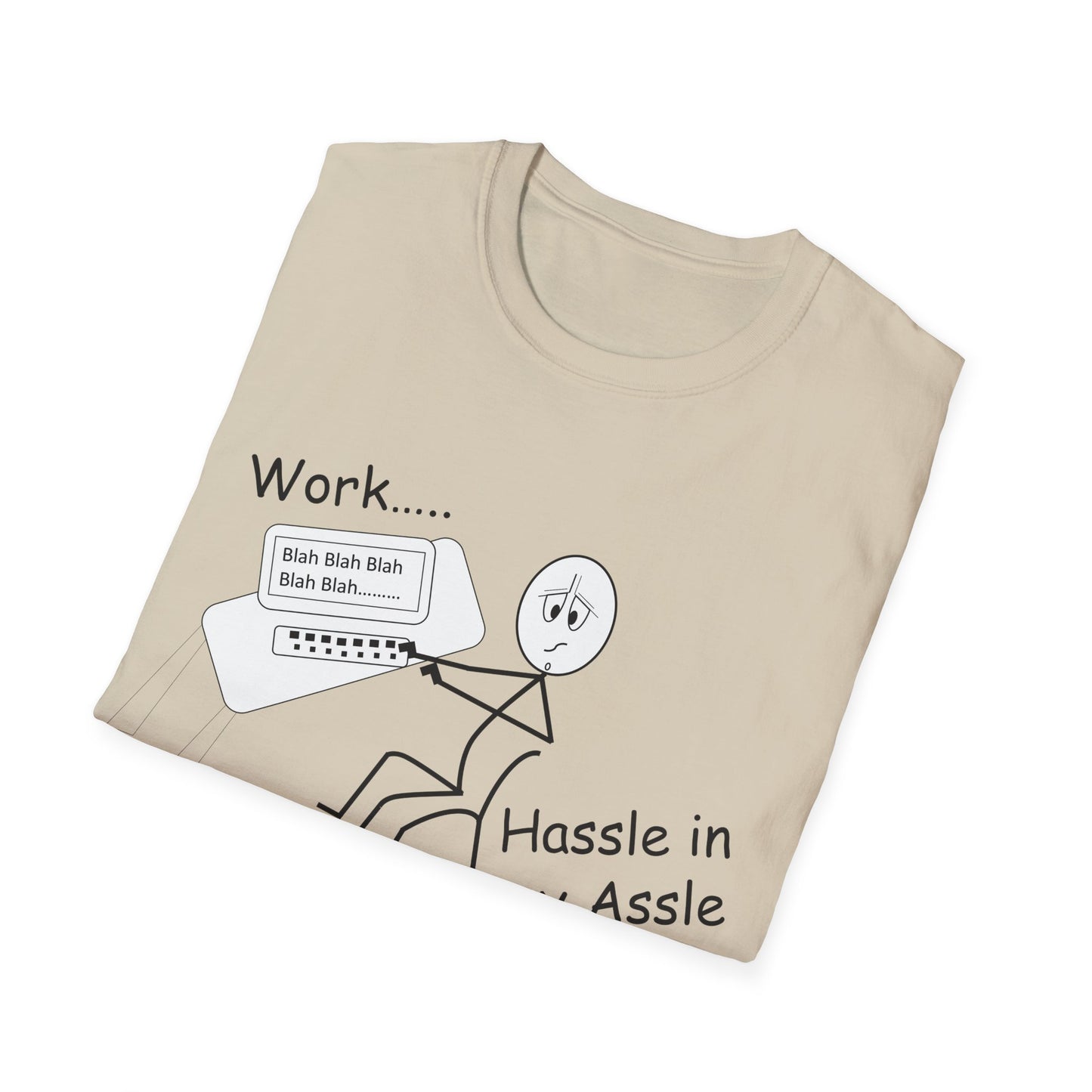 Work..... Hassle in my Assle -  Unisex Softstyle Tee UK