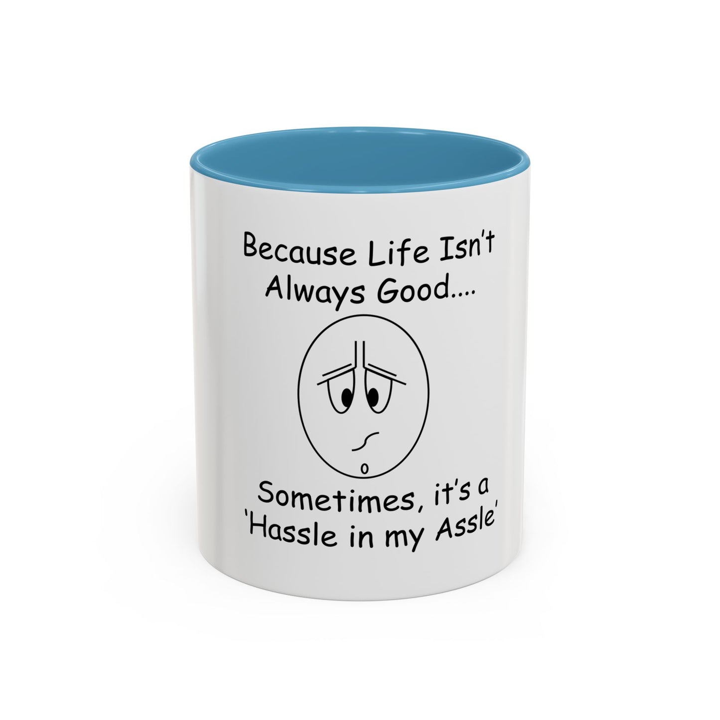 Because Life isn't Always Good ... Hassle in my Assle! Mug