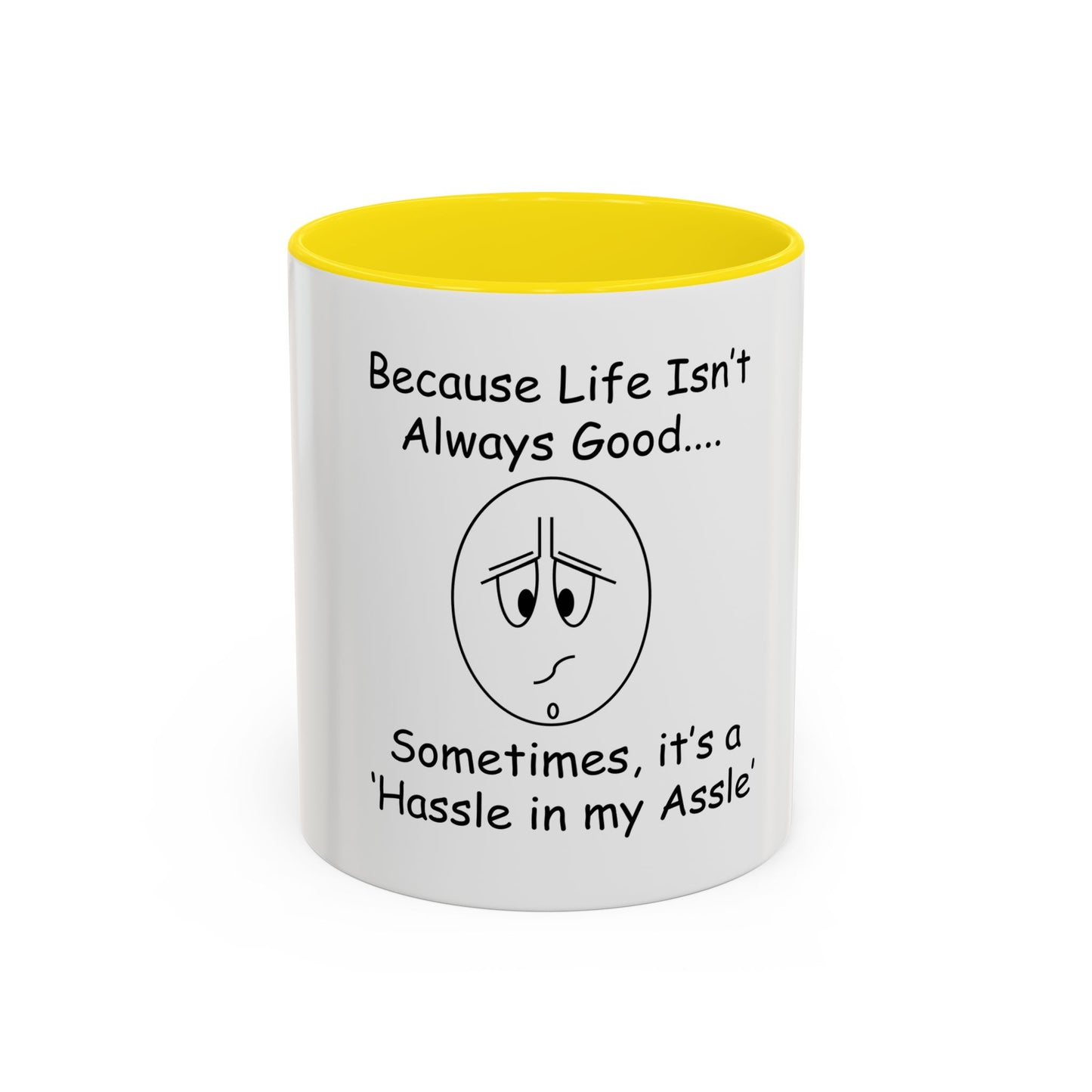 Because Life isn't Always Good ... Hassle in my Assle! Mug